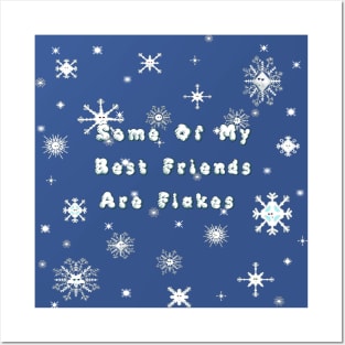 Some Of My Best Friends Are Flakes - Snowflakes Posters and Art